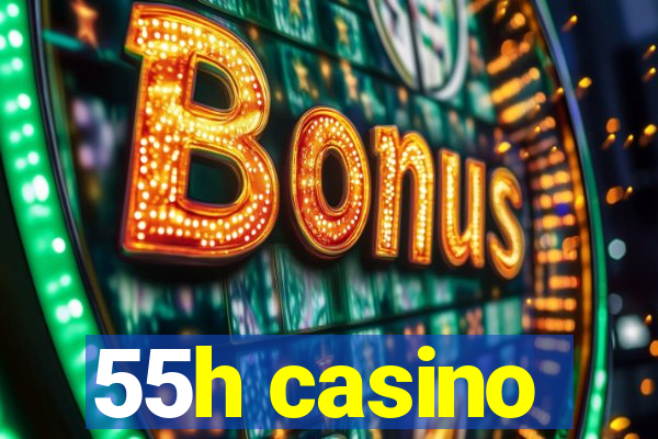 55h casino